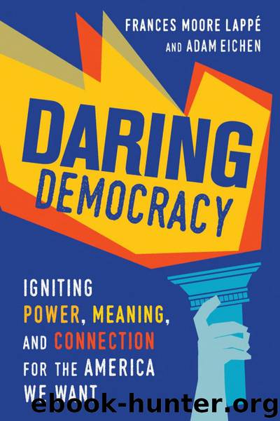 Daring Democracy: Igniting Power, Meaning, and Connection for the America We Want by Frances Moore Lappé