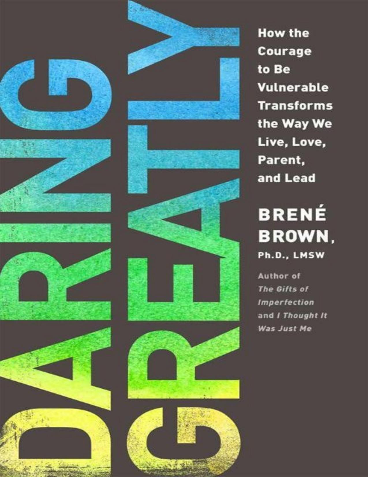 Daring Greatly: How the Courage to Be Vulnerable Transforms the Way We Live, Love, Parent, and Lead by Brown Brene