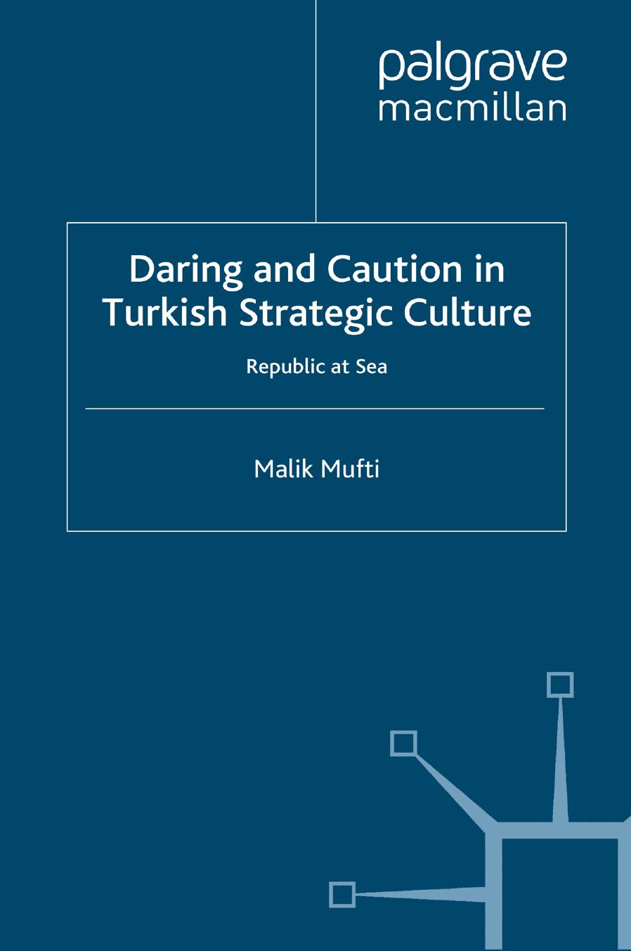 Daring and Caution in Turkish Strategic Culture: Republic at Sea by Malik Mufti (auth.)