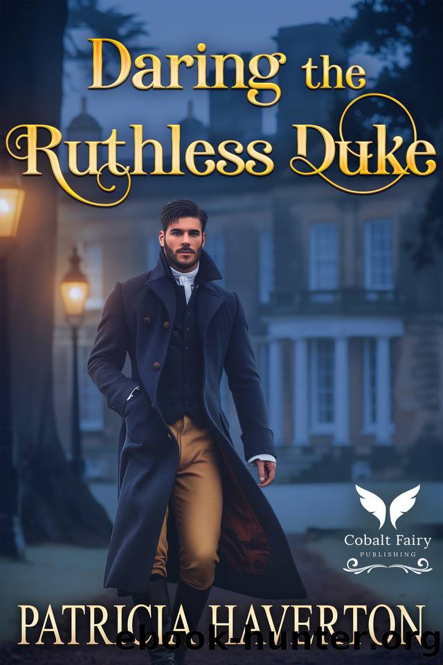 Daring the Ruthless Duke: A Historical Regency Romance Novel by Patricia Haverton