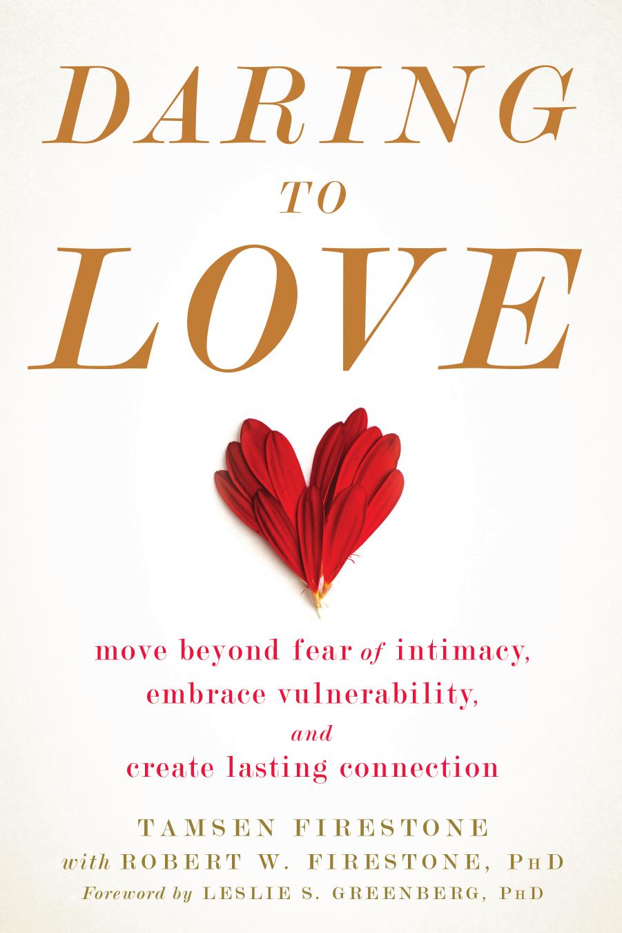Daring to Love: Move Beyond Fear of Intimacy, Embrace Vulnerability, and Create Lasting Connection by Tamsen Firestone