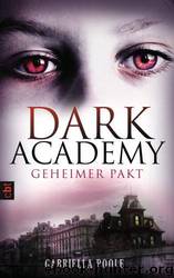 Dark Academy 01 - Geheimer Pakt by Gabrielle Poole