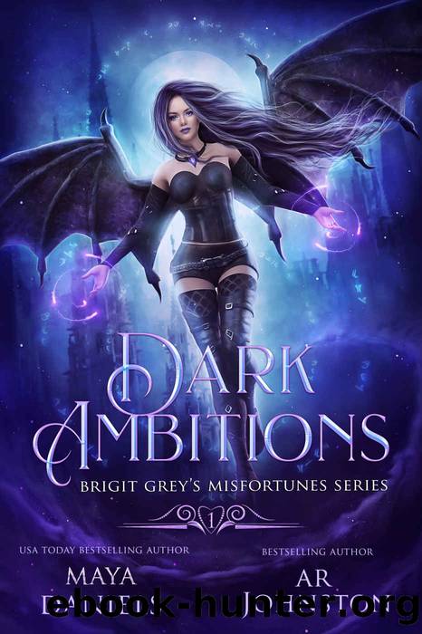 Dark Ambitions: A Snarky Urban Fantasy, Paranormal Romance (Brigit Grey's Misfortunes Series Book 1) by Maya Daniels & AR Johnston