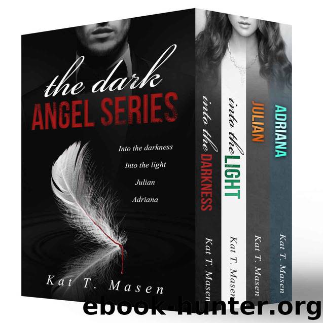 Dark Angel Series Box Set: Into the darkness, Into the light, Julian, Adriana by T.Masen Kat