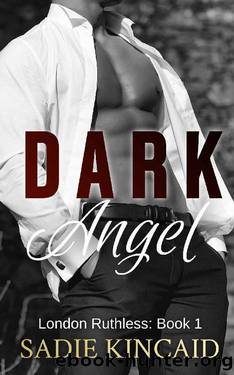 Dark Angel: A Dark Romance: London Ruthless Series Book 1 (The London Ruthless Series) by Sadie Kincaid