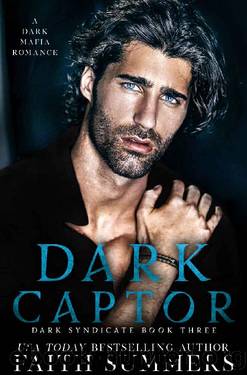 Dark Captor: A Dark Mafia Romance (Dark Syndicate Book 2) by Faith Summers & Khardine Gray