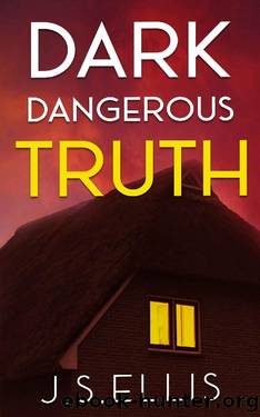 Dark Dangerous Truth: An utterly gripping psychological thriller by J.S. Ellis