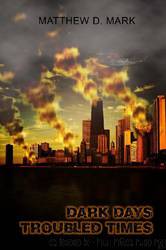 Dark Days Troubled Times by Matthew D Mark