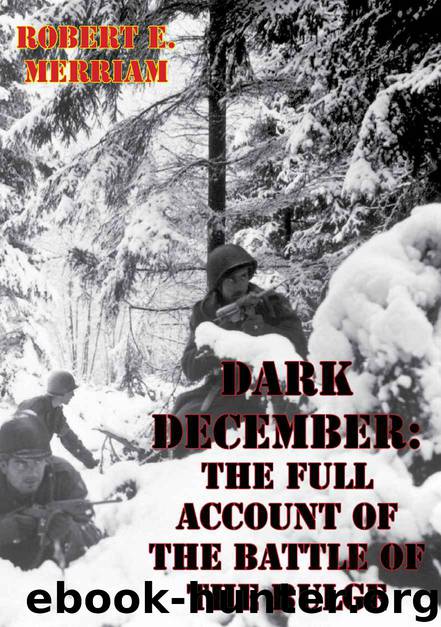 Dark December: The Full Account of the Battle of the Bulge [Illustrated Edition] by Robert E. Merriam