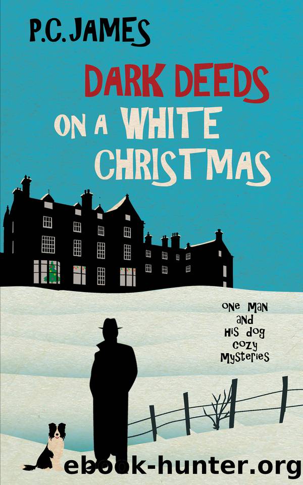 Dark Deeds on a White Christmas: A Retired Sleuth and His Dog Historical Cozy Mystery (One Man and His Dog Cozy Mysteries Book 3) by P. C. James