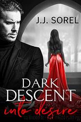 Dark Descent Into Desire by Sorel J. J