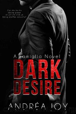 Dark Desire (Famiglia Book 1) by A.J. Daniels & Andréa Joy