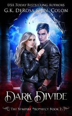 Dark Divide: The Vampire Prophecy Book 2 by G.K. DeRosa & J.N. Colon