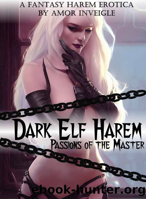Dark Elf Harem: Passions of the Master: Fantasy Harem Erotica (Book 1) by Inveigle Amor