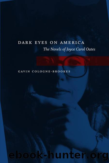 Dark Eyes On America: The Novels Of Joyce Carol Oates by Gavin Cologne Brookes