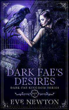 Dark Fae's Desires: Dark Fae Kingdom, Book 2: A Dark Fae Reverse Harem Fantasy by Eve Newton