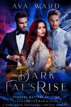 Dark Fae's Rise: Vampire Masters of Italy #2: A Dark Haven Paranormal Fantasy Romance by Ava Ward