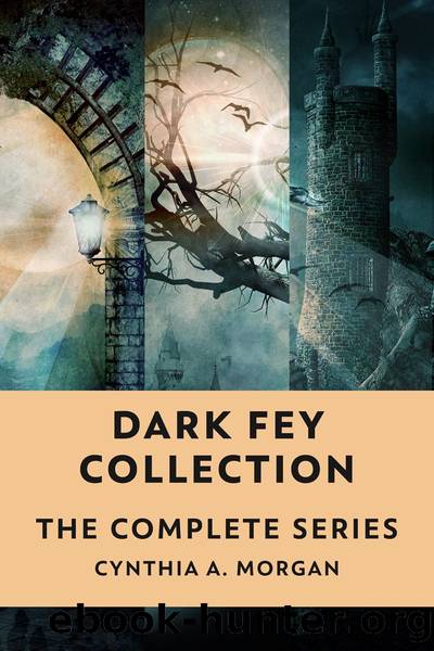 Dark Fey Collection: The Complete Series by Cynthia A. Morgan