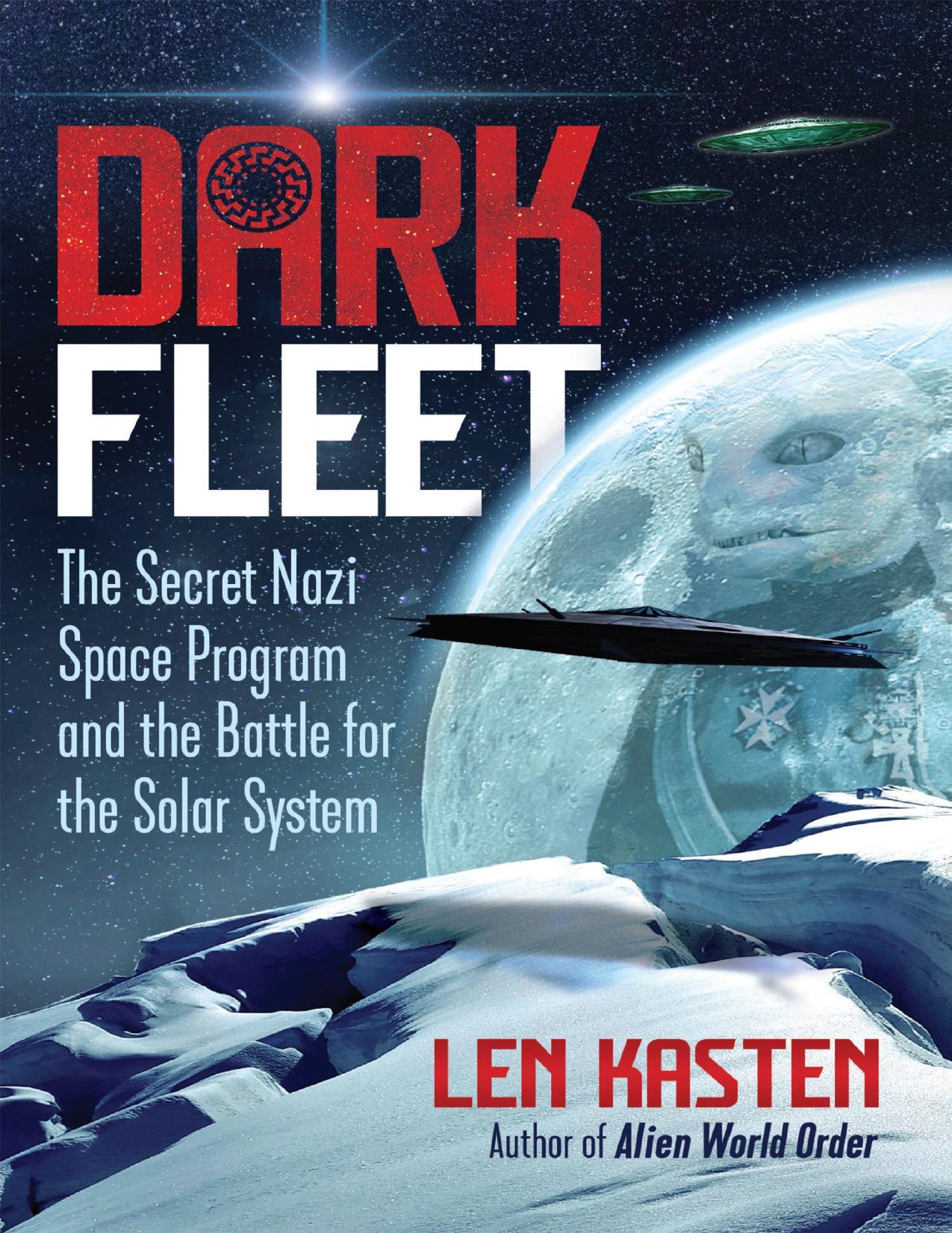 Dark Fleet_ The Secret Nazi Space Program and the Battle for the Solar System by Len Kasten