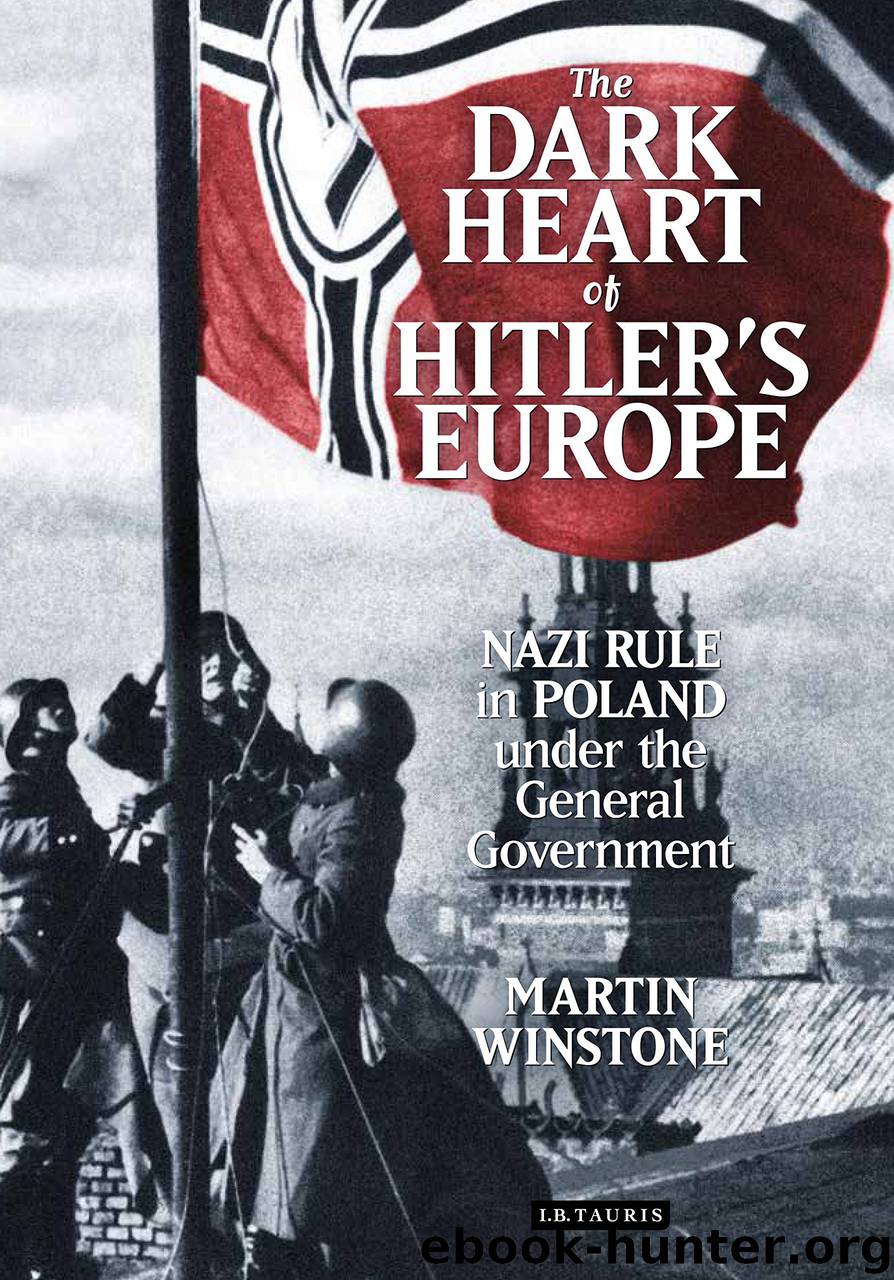 Dark Heart of Hitler's Europe: Nazi Rule in Poland under the General Government by Martin Winstone