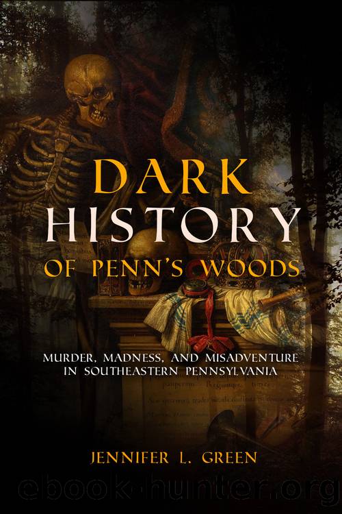 Dark History of Penn's Woods by Jennifer L Green