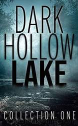 Dark Hollow Lake: Collection One by unknow