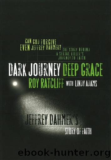 Dark Journey Deep Grace: Jeffrey Dahmer's Story of Faith by Roy Ratcliff