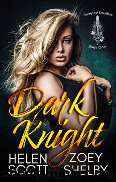 Dark Knight (Sweetest Sacrifice Book 1) by Helen Scott & Zoey Shelby