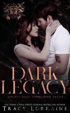 Dark Legacy: A Dark Mafia Romance (Knight's Ridge Empire: Dark Trilogy Book 3) by Tracy Lorraine
