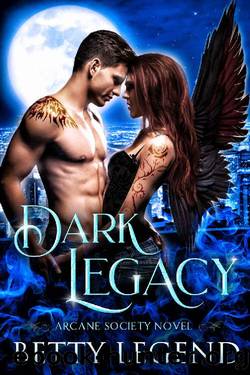 Dark Legacy: Arcane Society Novel, Book One by Betty Legend