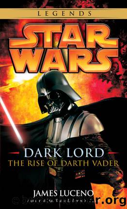 Dark Lord: Star Wars Legends: The Rise of Darth Vader (Star Wars: Dark Lord Book 3) by James Luceno
