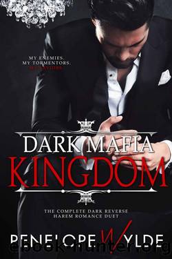 Dark Mafia Kingdom: The Complete Dark Reverse Harem Romance Duet by Wylde Penelope