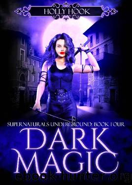Dark Magic [Supernaturals Underground, Book Four] by Holly Hook