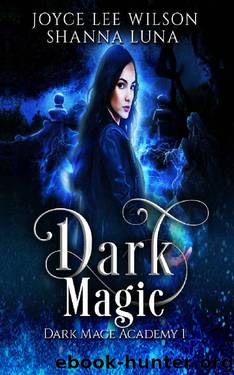 Dark Magic: A Why Choose, Bully Romance (Dark Mage Academy Book One) by Joyce Lee Wilson & Shanna Luna