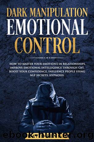 Dark Manipulation Emotional Control: How to Master your Emotions in Relationships, Improve Emotional Intelligence through CBT, Boost your Confidence, Influence People using NLP Secrets, Hypnosis. by David Bennis