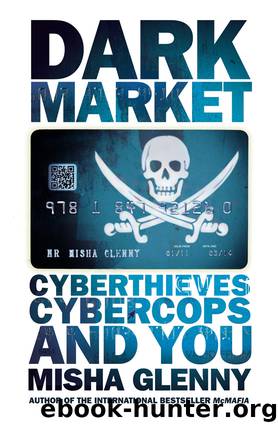 Dark Market: Cyberthieves, Cybercops and You by Misha Glenny