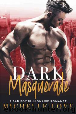 Dark Masquerade: A Bad Boy Billionaire Romance by Michelle Love