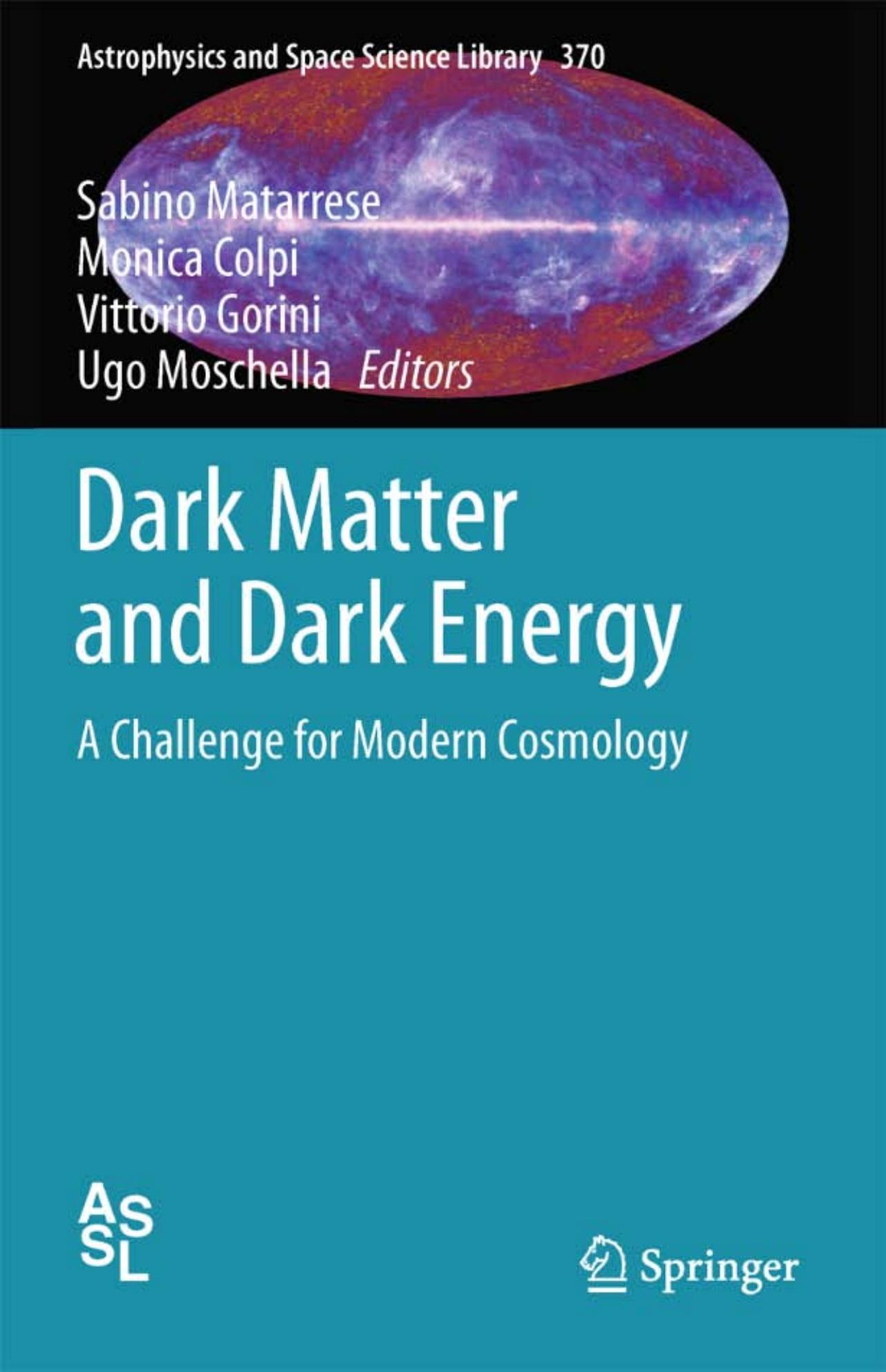 Dark Matter and Dark Energy: A Challenge for Modern Cosmology (Astrophysics and Space Science Library. 370) by Sabino Matarrese Monica Colpi Vittorio Gorini Ugo Moschella
