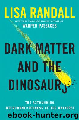 Dark Matter and the Dinosaurs by Lisa Randall