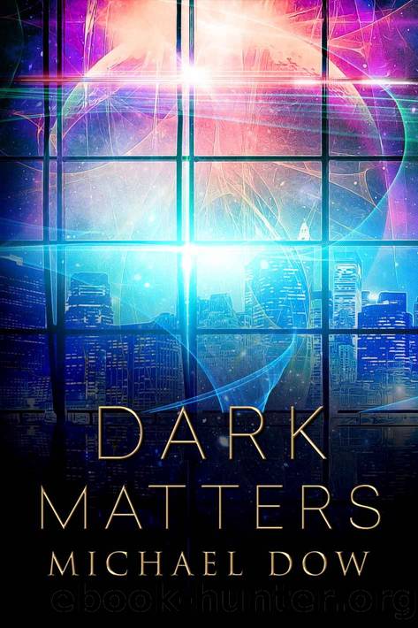 Dark Matters: A Science Fiction Thriller (Dark Matters Trilogy Book 1) by Michael Dow