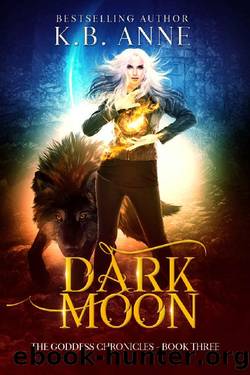 Dark Moon: The Goddess Chronicles Book 3 by KB Anne