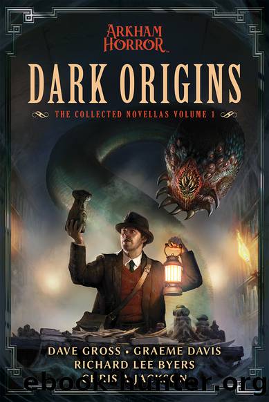 Dark Origins, The Collected Arkham Horror Novellas Volume 1 by unknow