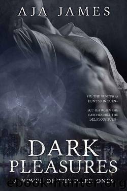 Dark Pleasures: A Novel of the Dark Ones (Pure Dark Ones Book 4) by Aja James