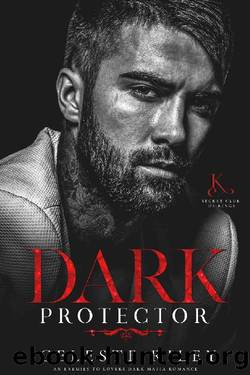 Dark Protector: An Enemies to Lovers Dark Mafia Romance (Secret Club of Kings Book 1) by Celeste Riley