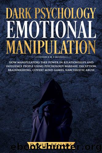 Dark Psychology Emotional Manipulation: How Manipulators Take Power in Relationships and Influence People Using Psychology Warfare, Deception, Brainwashing, Covert Mind Games, Narcissistic Abuse by David Bennis