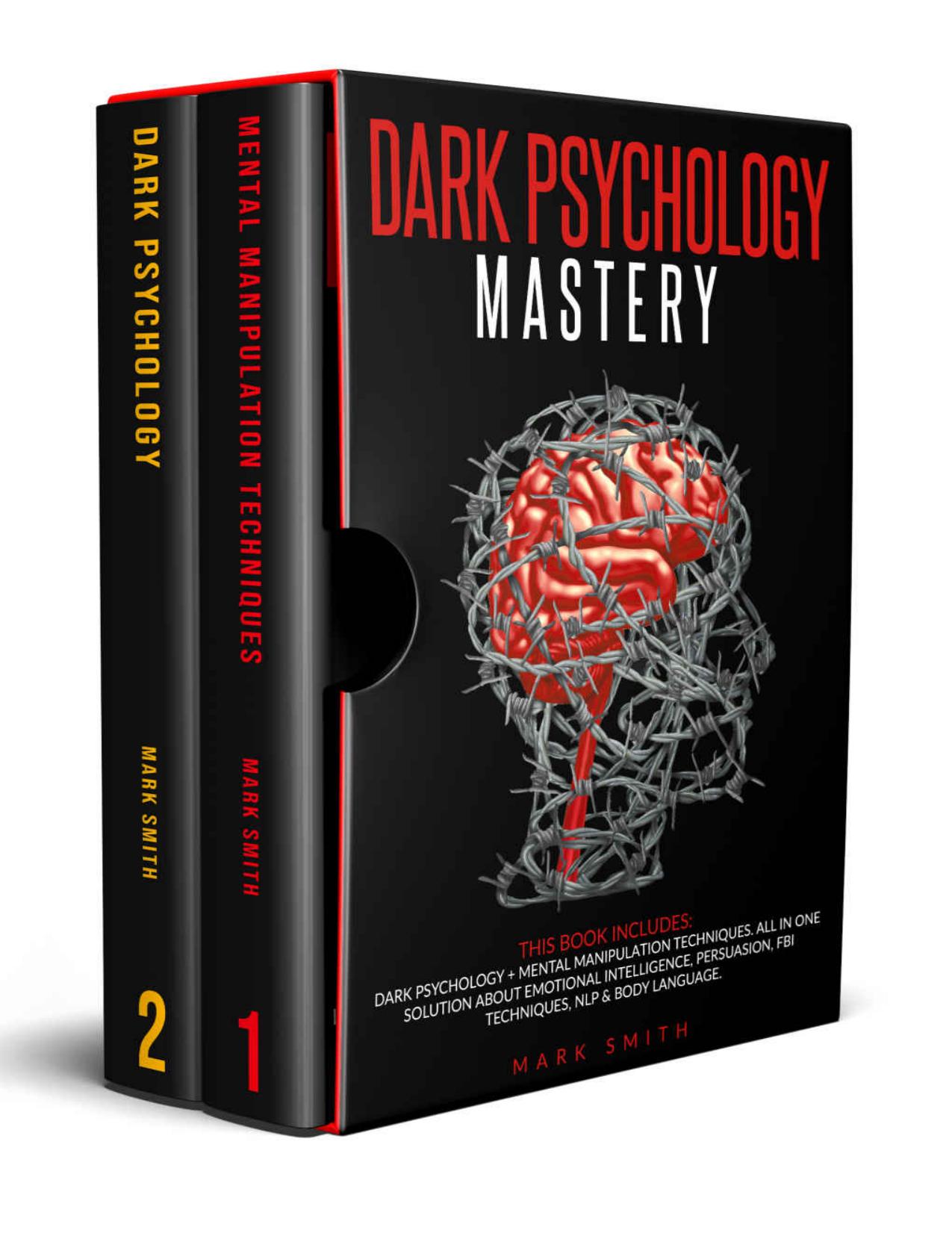 Dark Psychology Mastery: This Book Includes: Dark Psychology + Mental Manipulation Techniques. All in One Solution About Emotional Intelligence, Persuasion, FBI Techniques, NLP & Body Language by Mark Smith