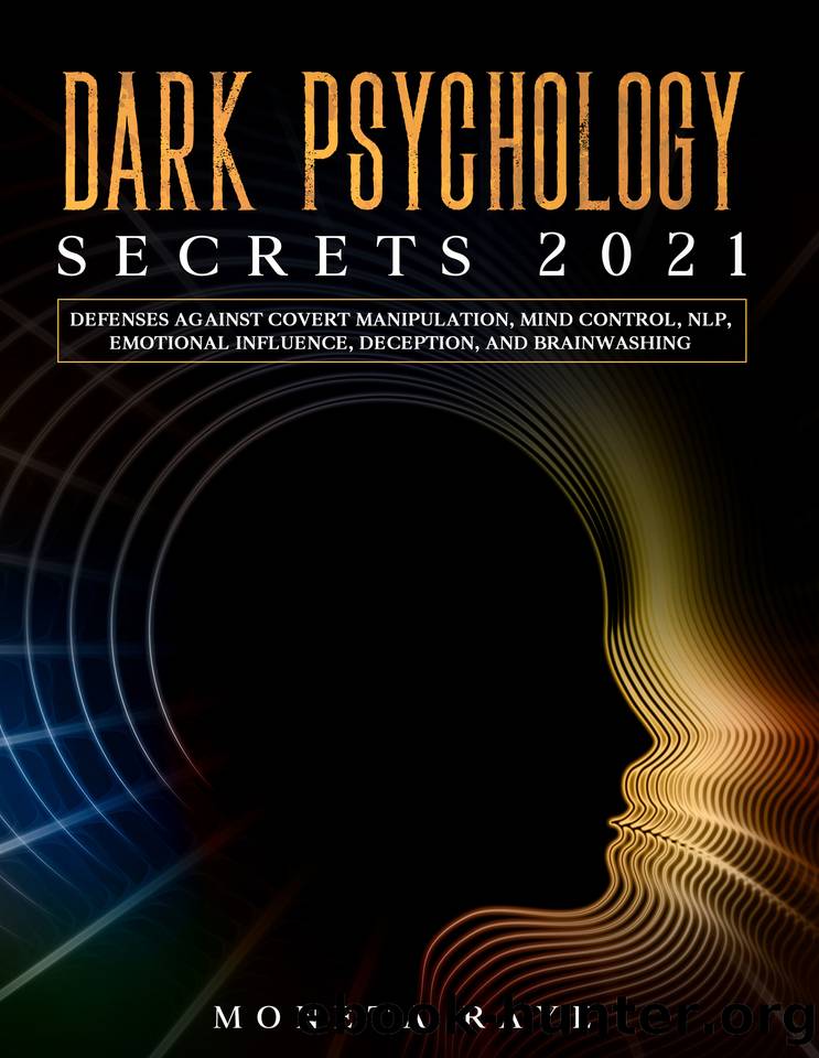 Dark Psychology Secrets 2021: Defenses Against Covert Manipulation, Mind Control, NLP, Emotional Influence, Deception, and Brainwashing by Raye Moneta
