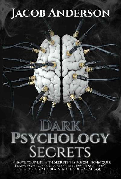 Dark Psychology Secrets: Improve Your Life with Secret Persuasion Techniques Learn How to Read, Analyze, And Influence People Through Manipulation and Mind Control by Jacob Anderson