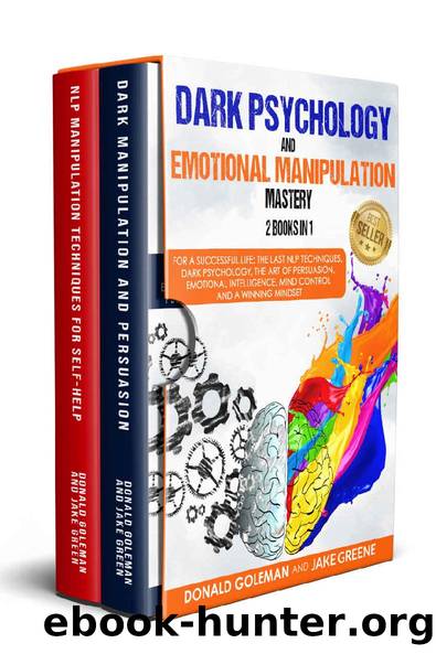 Dark Psychology and Emotional Manipulation Mastery: For a successful life, the last NLP techniques, dark psychology, the art of persuasion, emotional intelligence, mind control and a winning mindset by Donald Goleman & Jake Greene