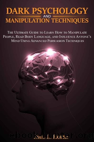 Dark Psychology and Manipulation Techniques: The Ultimate Guide to Learn How to Manipulate People, Read Body Language, and Influence Anyoneâs Mind Using Advanced Persuasion Techniques by Paul L. Hofer